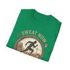 Sweat Now Shine Later T-shirt