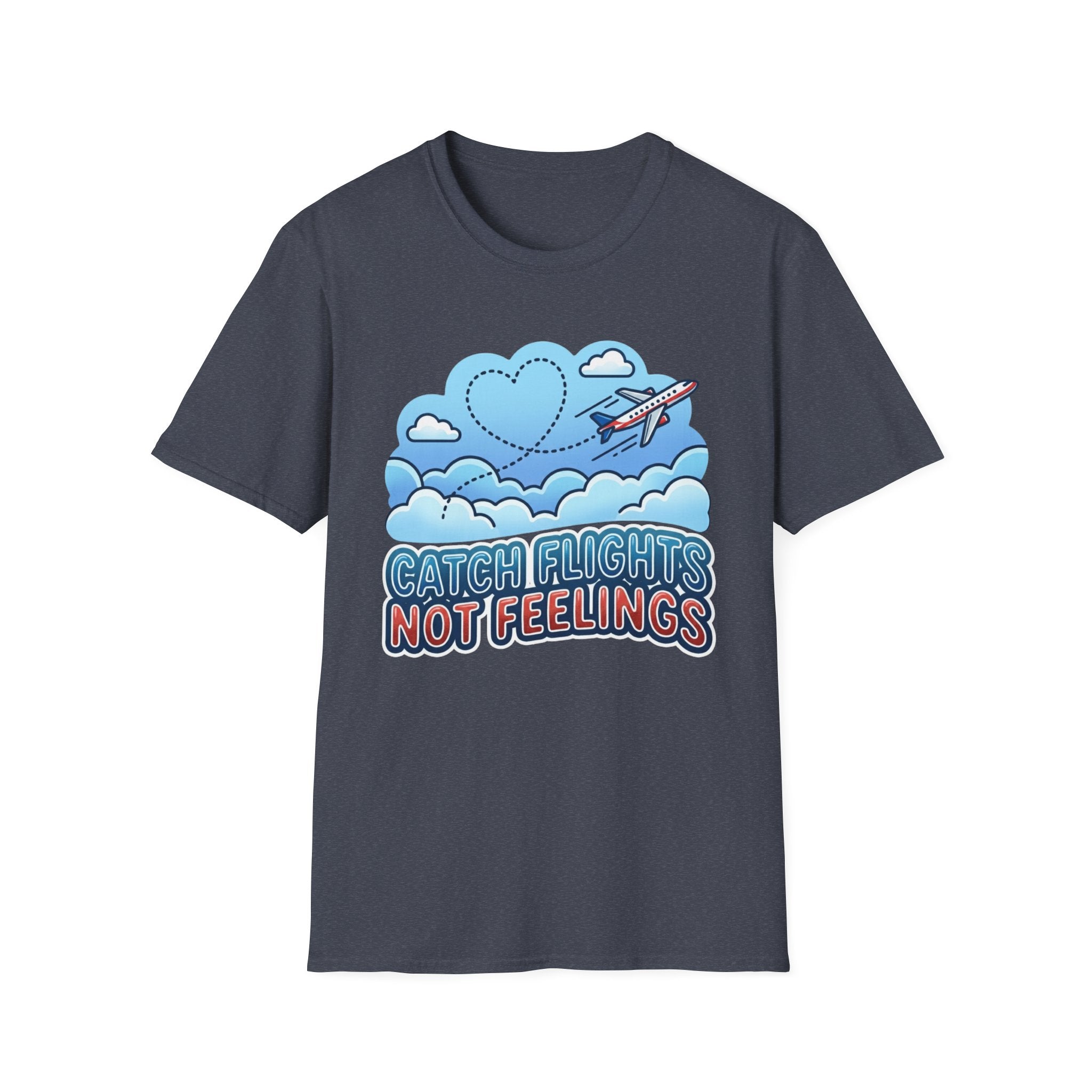 Catch Flights Not Feelings T-shirt
