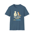 My Dog Thinks I'm Cool  T-shirt