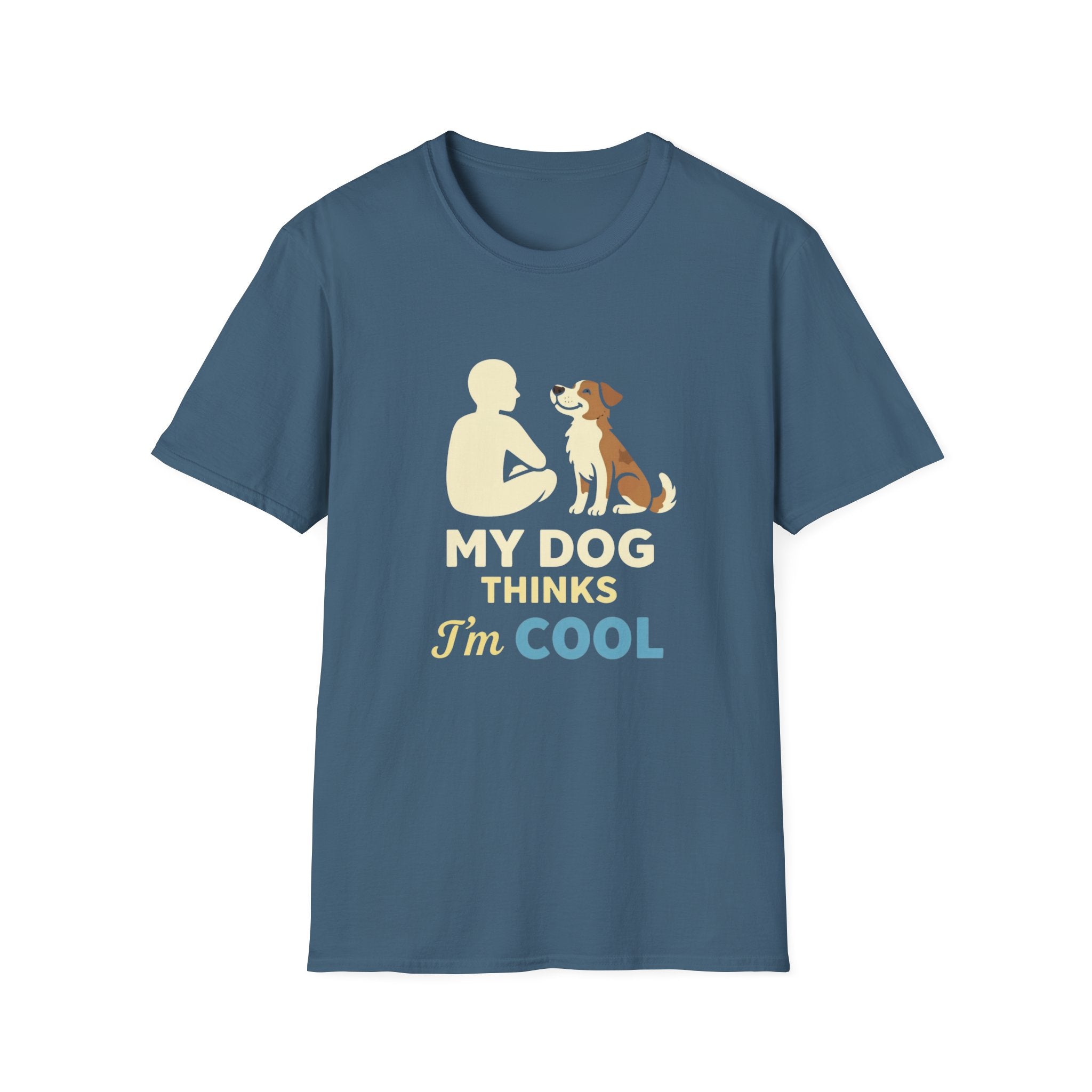 My Dog Thinks I'm Cool  T-shirt