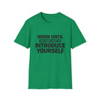 Work Until You Don’t Have To Introduce Yourself  T-shirt