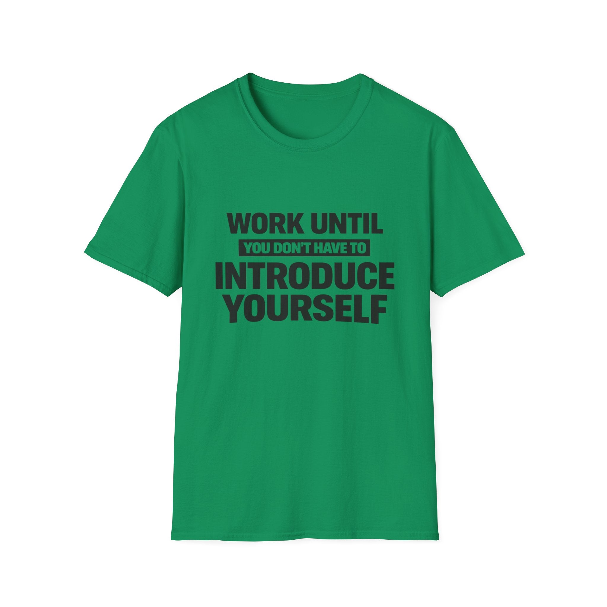 Work Until You Don’t Have To Introduce Yourself  T-shirt