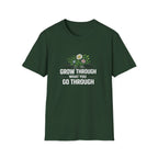 Grow Through What You Go Through  T-shirt