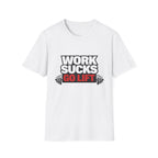 Work Sucks Go Lift T-shirt