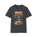 Train Insane Or Remain The Same T-shirt