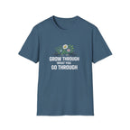 Grow Through What You Go Through  T-shirt