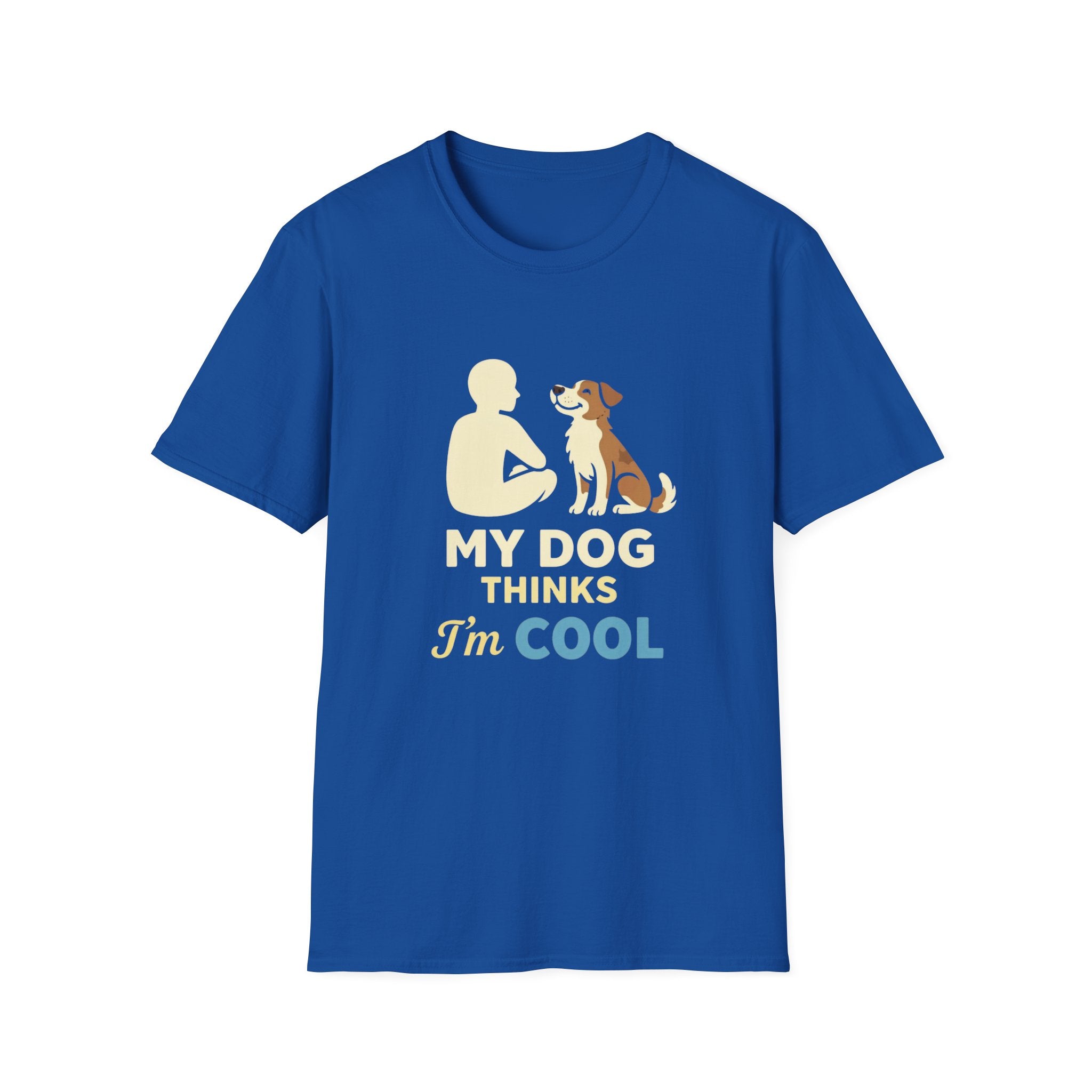 My Dog Thinks I'm Cool  T-shirt