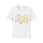 I Break For Mud T-shirt