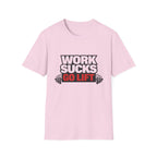 Work Sucks Go Lift T-shirt