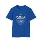 Planted Not Lucky  T-shirt