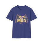 I Break For Mud T-shirt