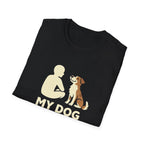 My Dog Thinks I'm Cool  T-shirt