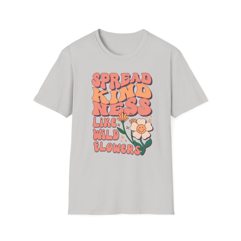 Spread Kindness Like Wild Flowers T-shirt