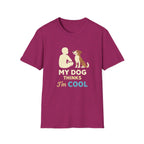 My Dog Thinks I'm Cool  T-shirt