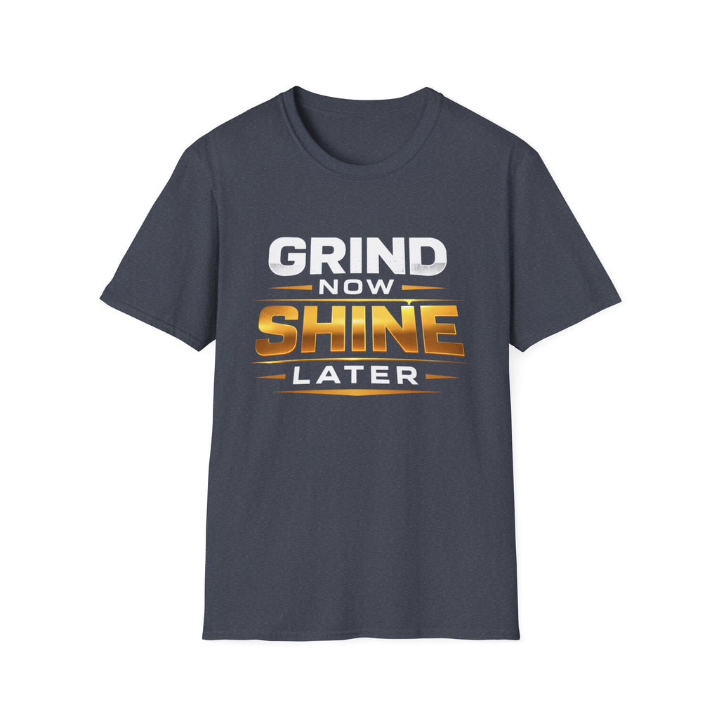 Grind Now Shine Later T-shirt