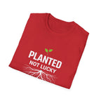 Planted Not Lucky  T-shirt