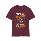 Train Insane Or Remain The Same T-shirt