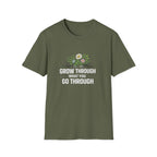 Grow Through What You Go Through  T-shirt