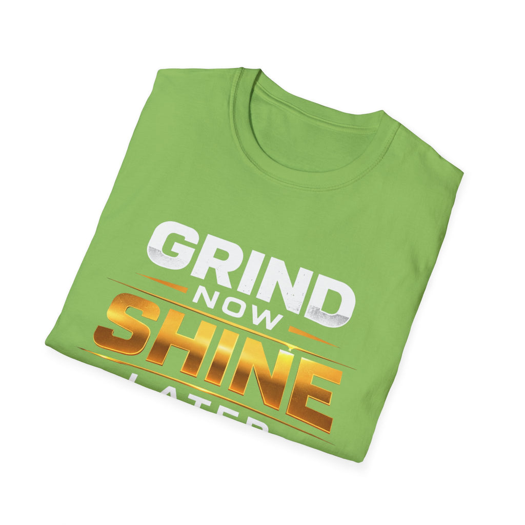 Grind Now Shine Later T-shirt