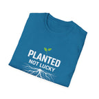 Planted Not Lucky  T-shirt