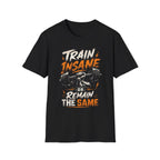 Train Insane Or Remain The Same T-shirt