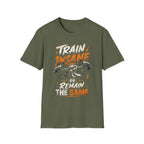 Train Insane Or Remain The Same T-shirt