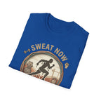 Sweat Now Shine Later T-shirt