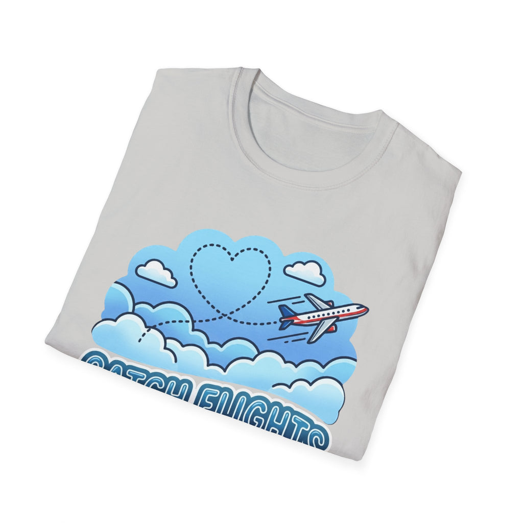Catch Flights Not Feelings T-shirt