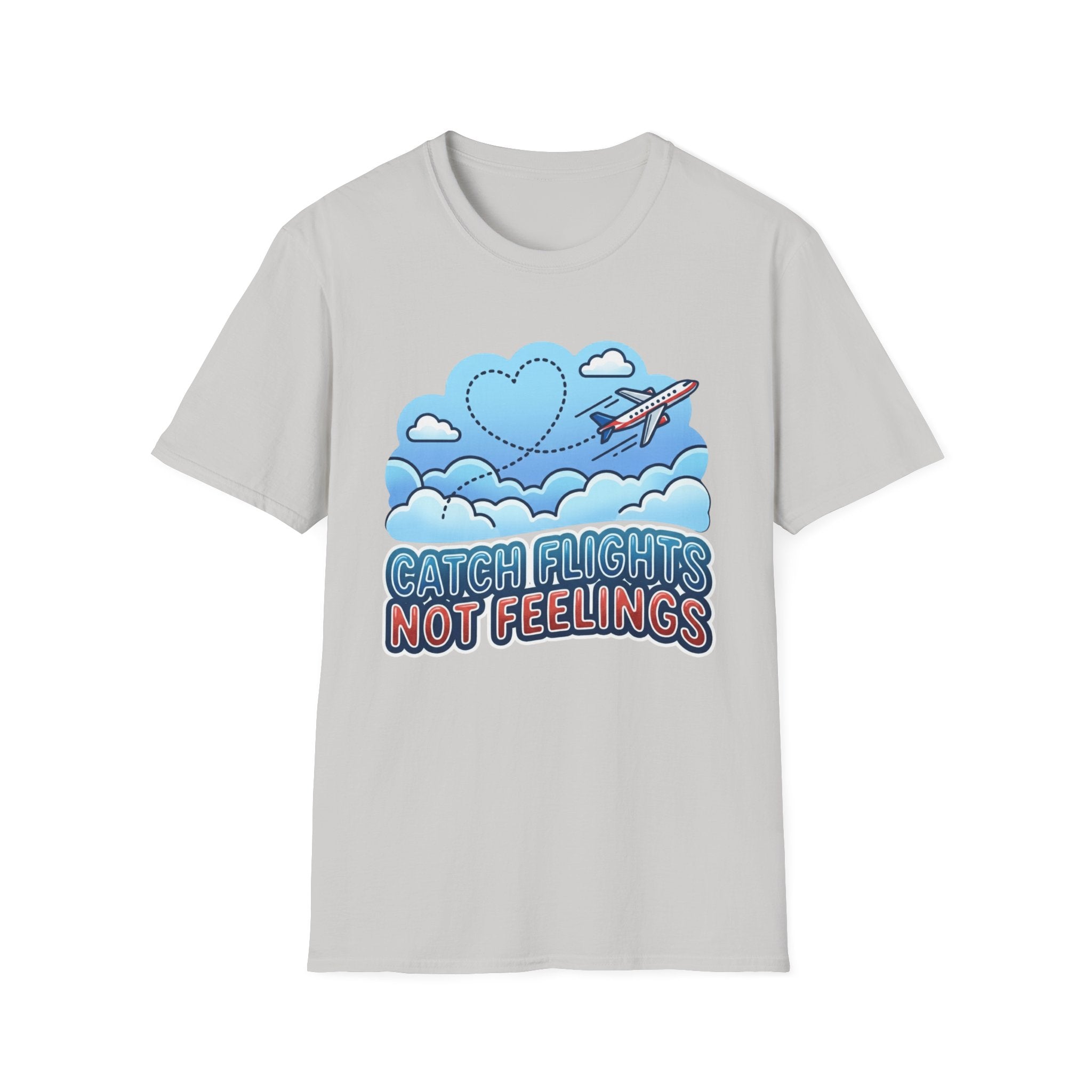 Catch Flights Not Feelings T-shirt