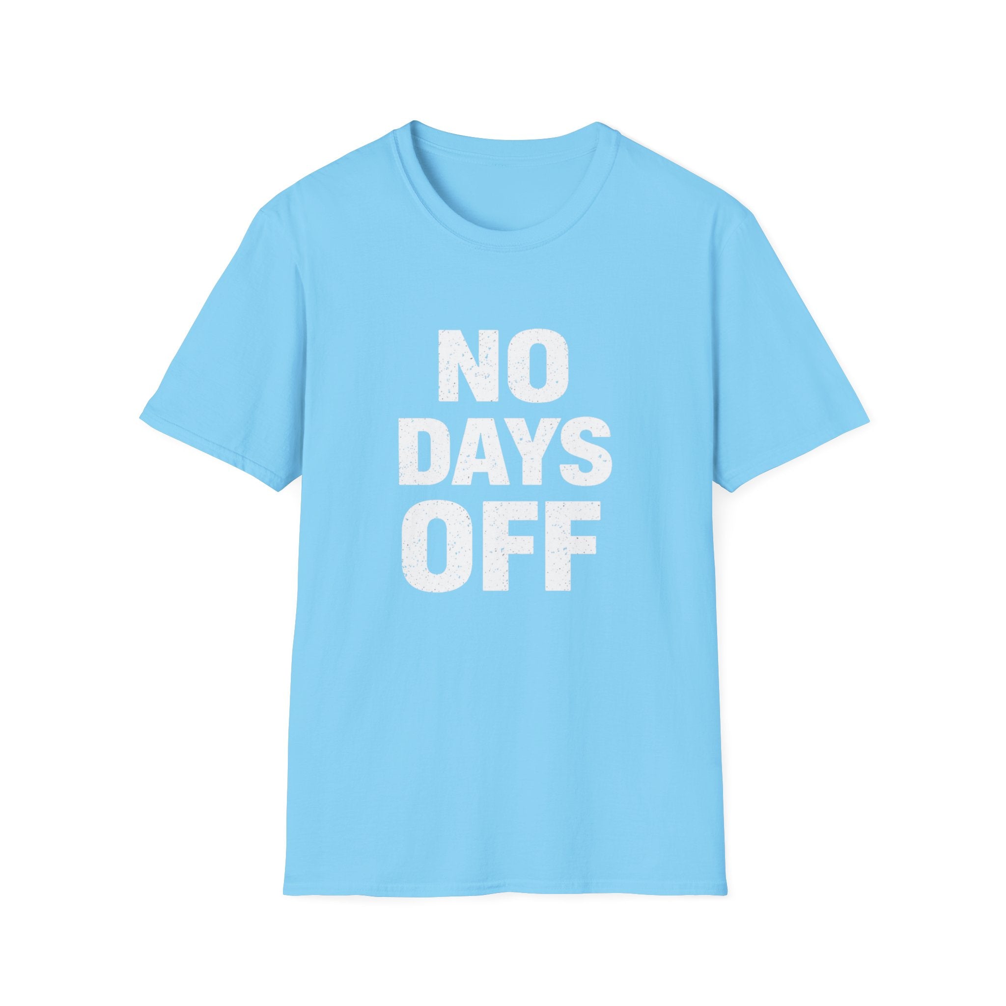 No Days Off  T-shirt