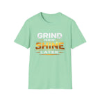 Grind Now Shine Later T-shirt