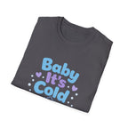 Baby it's Cold  T-shirt