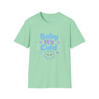 Baby it's Cold  T-shirt