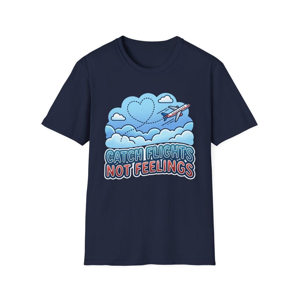 Catch Flights Not Feelings T-shirt