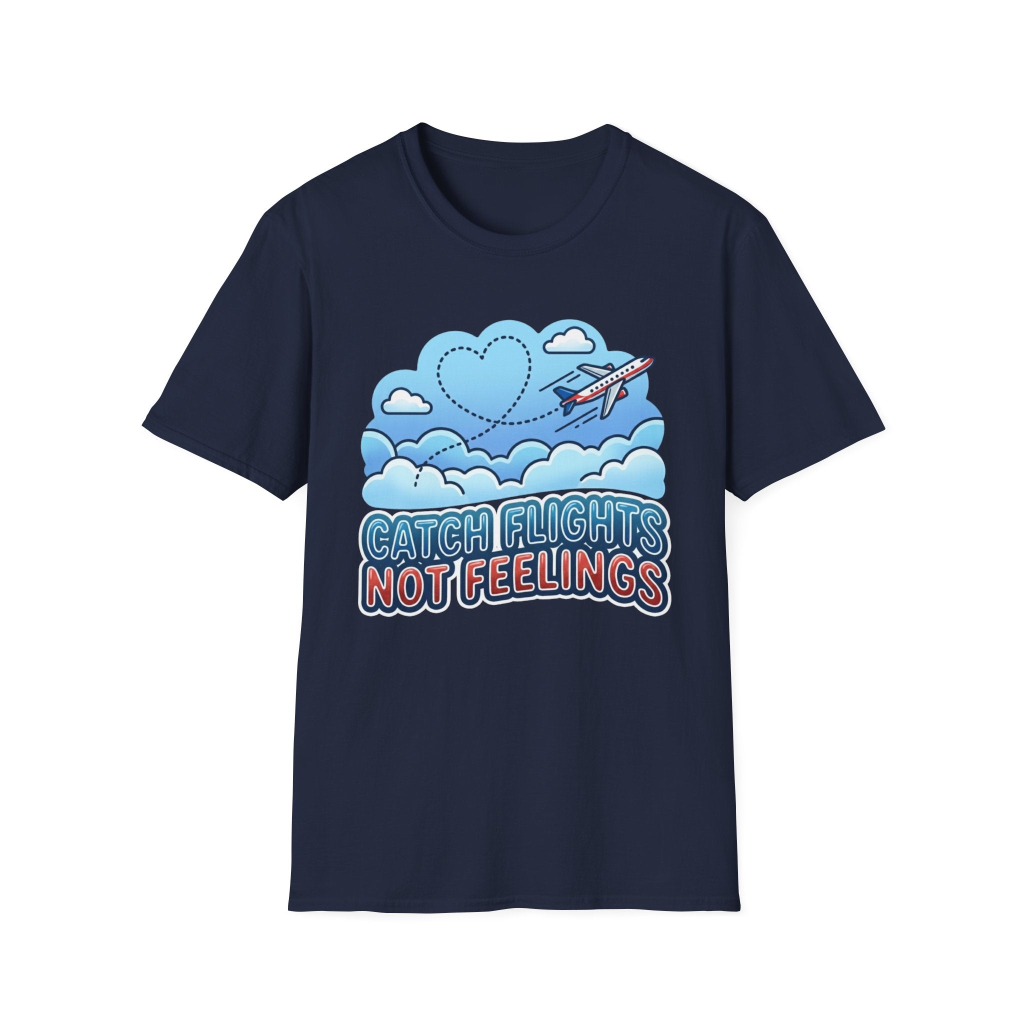 Catch Flights Not Feelings T-shirt