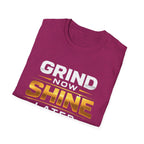 Grind Now Shine Later T-shirt