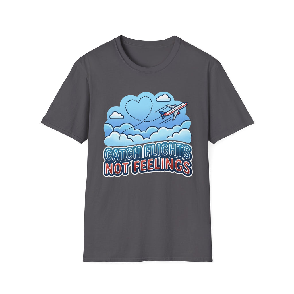 Catch Flights Not Feelings T-shirt