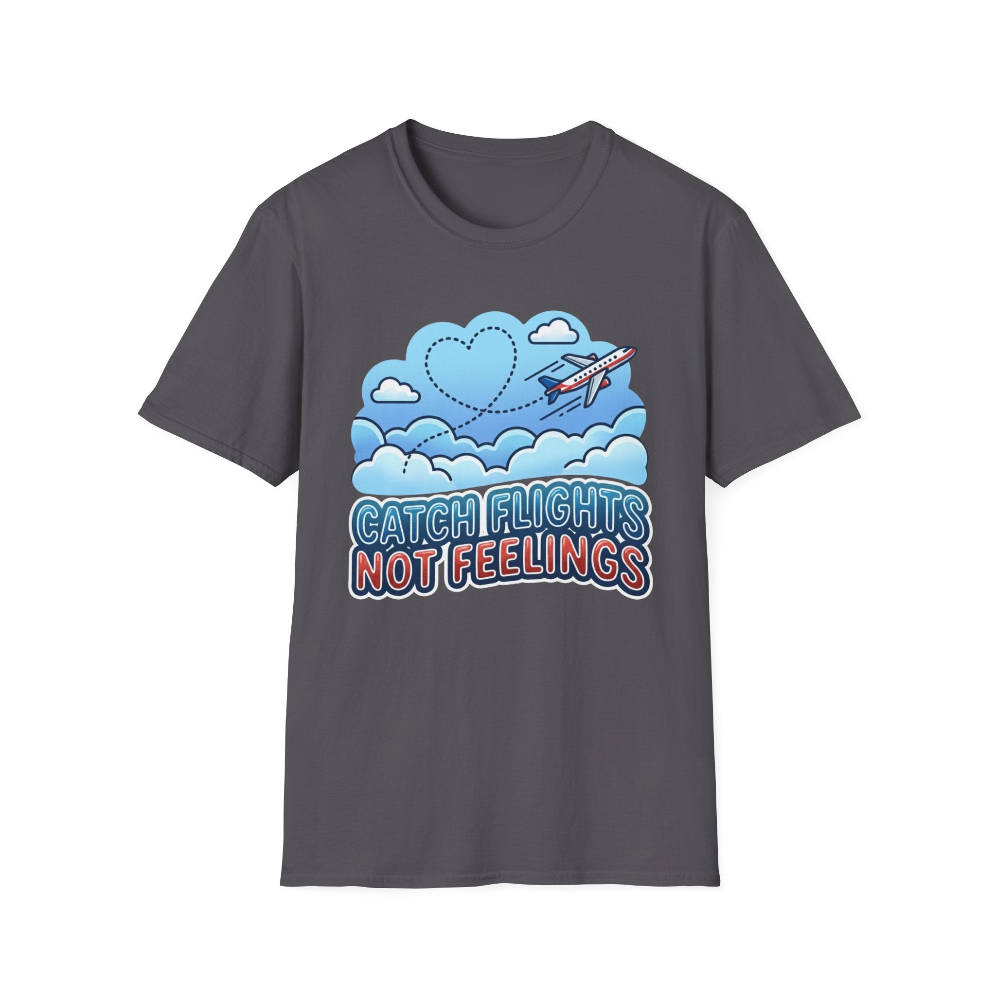 Catch Flights Not Feelings T-shirt