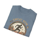 Sweat Now Shine Later T-shirt