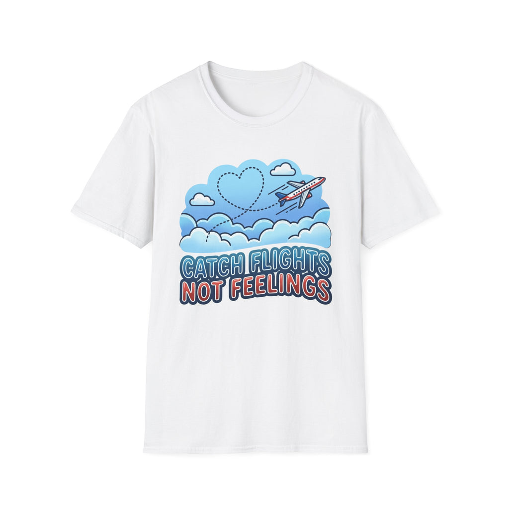 Catch Flights Not Feelings T-shirt