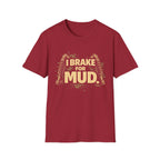 I Break For Mud T-shirt