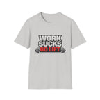 Work Sucks Go Lift T-shirt