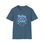 Baby it's Cold  T-shirt