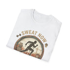 Sweat Now Shine Later T-shirt