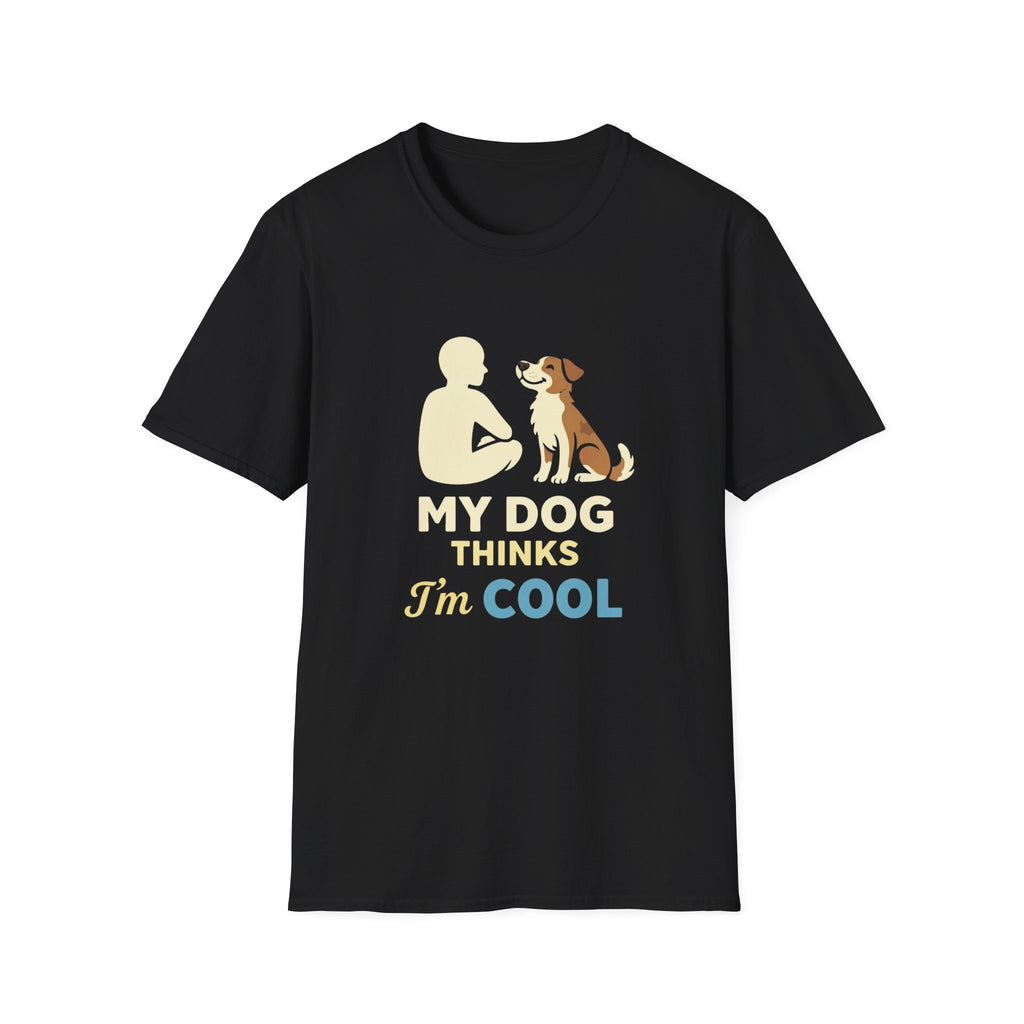 My Dog Thinks I'm Cool  T-shirt