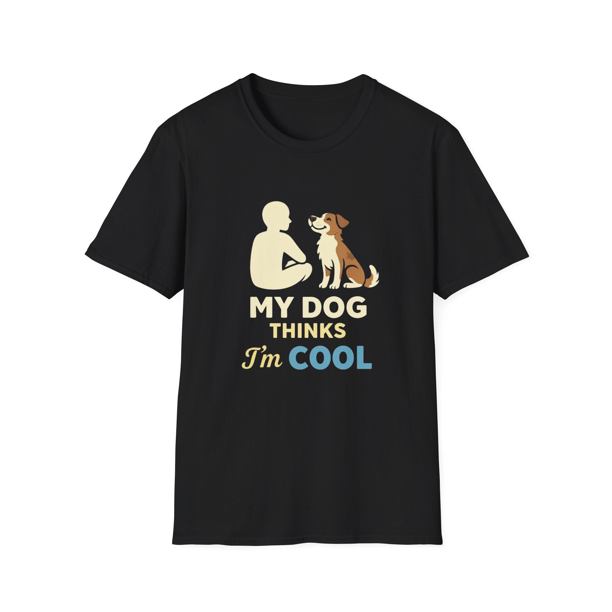 My Dog Thinks I'm Cool  T-shirt