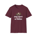 Grow Through What You Go Through  T-shirt