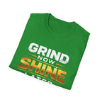 Grind Now Shine Later T-shirt