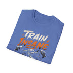 Train Insane Or Remain The Same T-shirt