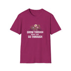 Grow Through What You Go Through  T-shirt